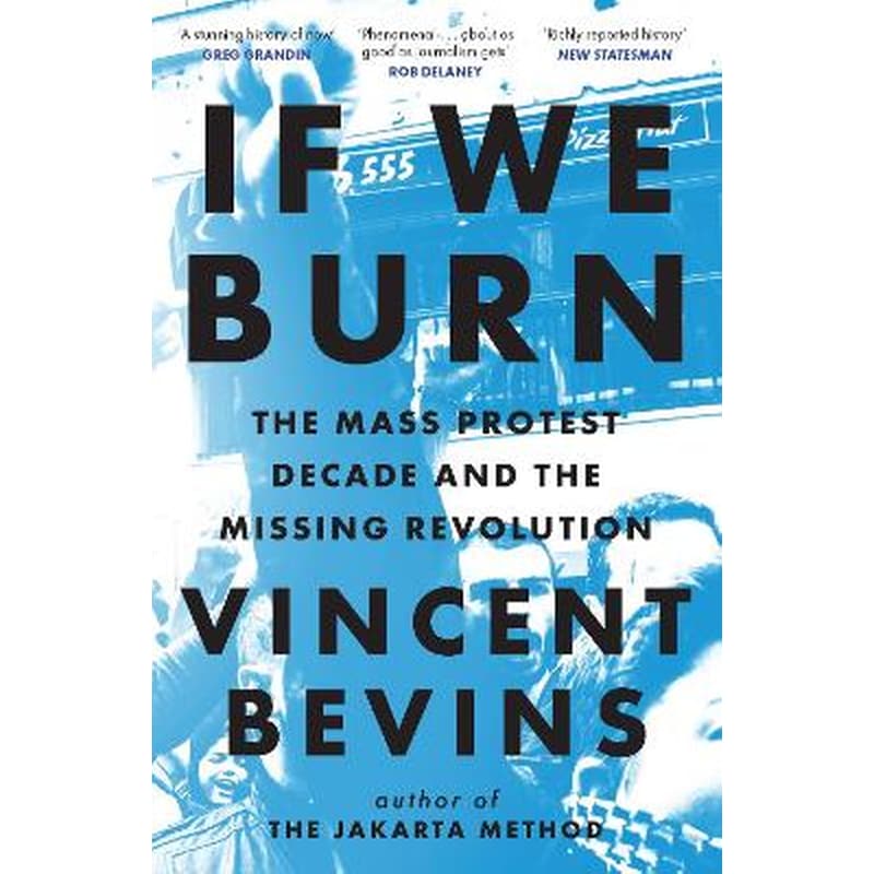 If We Burn: The Mass Protest Decade and the Missing Revolution