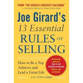 Joe Girard's 13 Essential Rules of Selling- How to Be a Top Achiever and Lead a Great Life