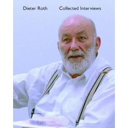 Dieter Roth Collected Interviews