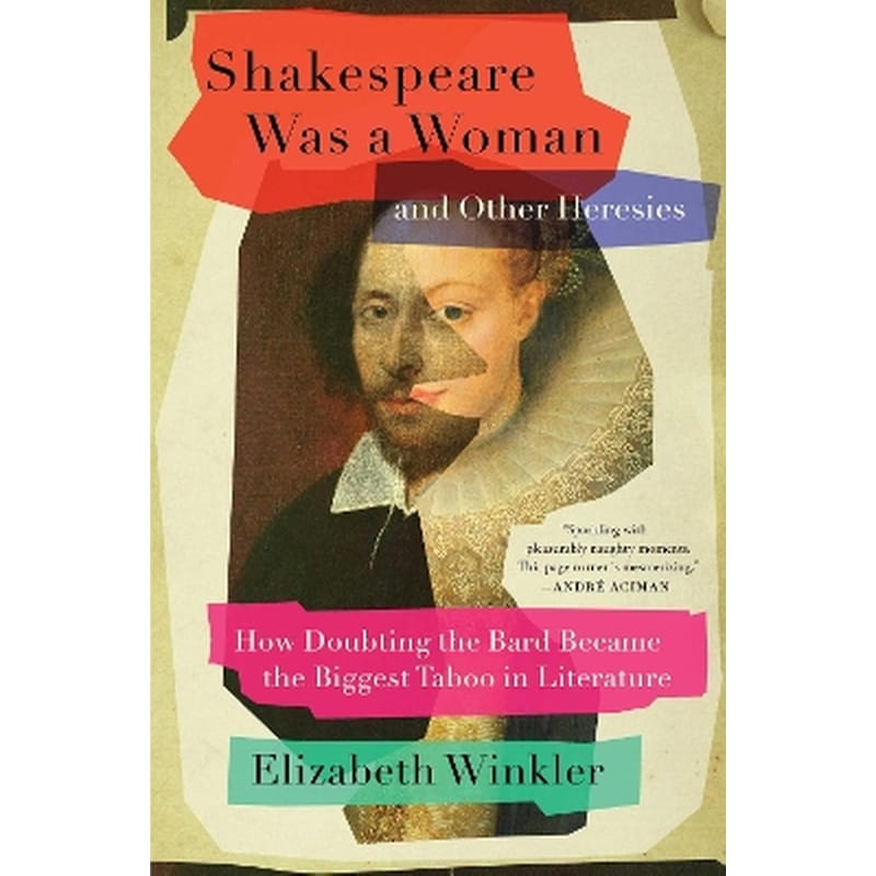 Shakespeare Was a Woman and Other Heresies