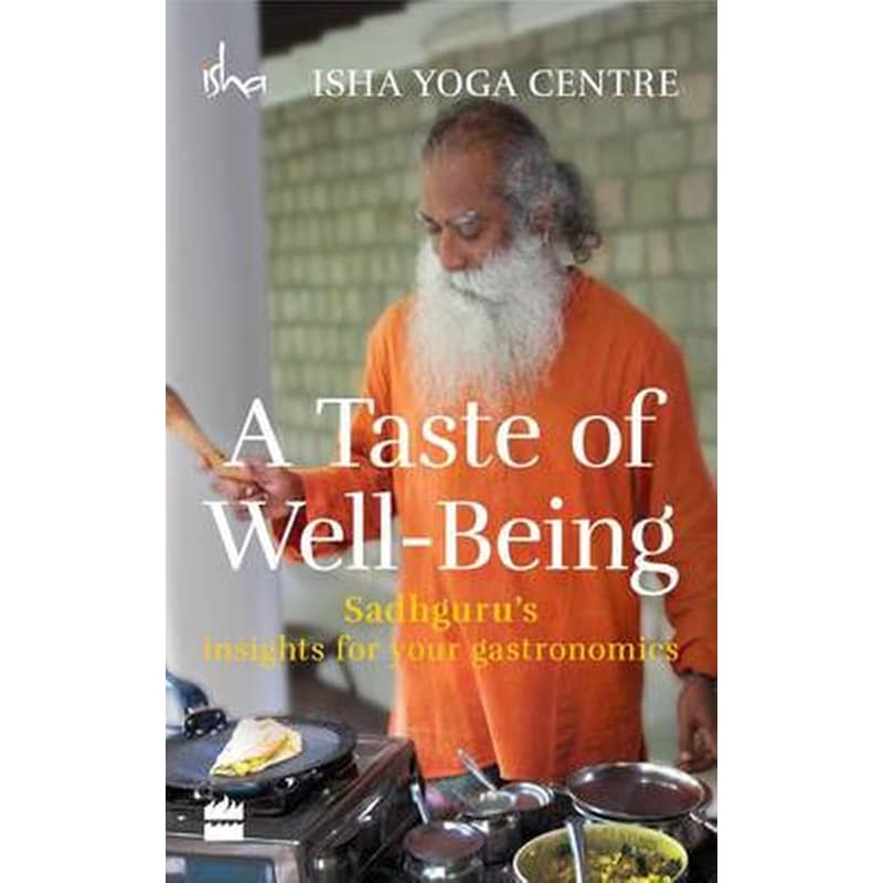A Taste of Well-Being- Sadhgurus Insights for Your Gastronomics