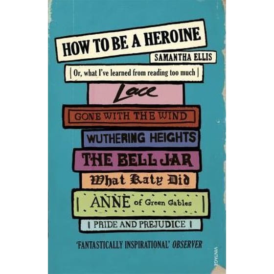 How To Be A Heroine : Or, what I've learned from reading too much image 0