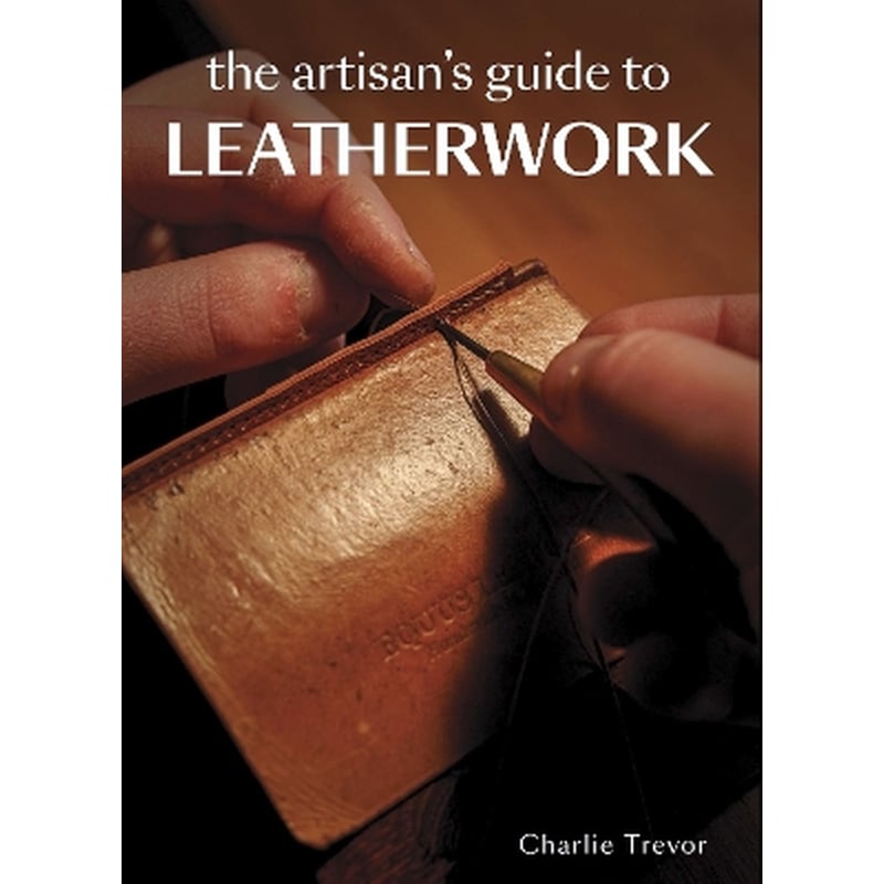 The Artisans Guide to Leatherwork