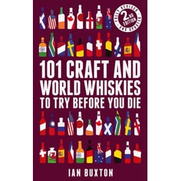 101 Craft and World Whiskies to Try Before You Die (2nd edition of 101 World Whiskies to Try Before You Die)