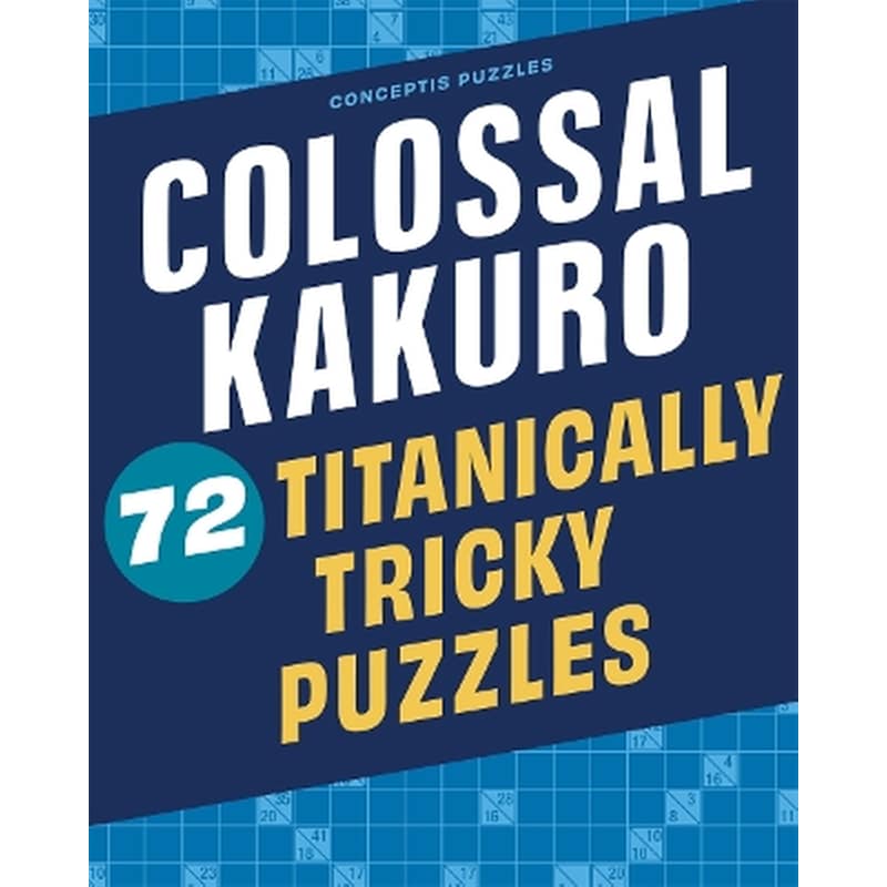 Colossal Kakuro: 72 Titanically Tricky Puzzles