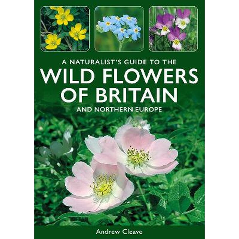 A Naturalists Guide to the Wild Flowers of Britain and Northern Europe