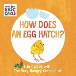 How Does an Egg Hatch? : Life Cycles with The Very Hungry Caterpillar