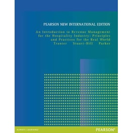 Introduction to Revenue Management for the Hospitality Industry, An: Principles and Practices for the Real World