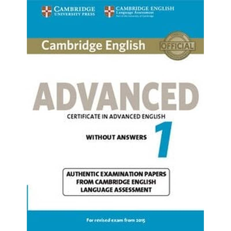 Cambridge English Advanced 1 for Revised Exam from 2015 Students Book without Answers Cambridge English Advanced 1 for Revised Exam from 2015 Students Book without Answers- Authentic Examination Papers from Cambridge English Language Assessment