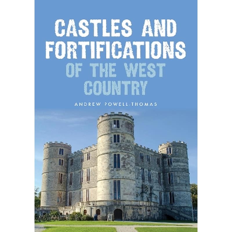 Castles and Fortifications of the West Country