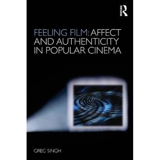 Feeling Film: Affect and Authenticity in Popular Cinema image 0
