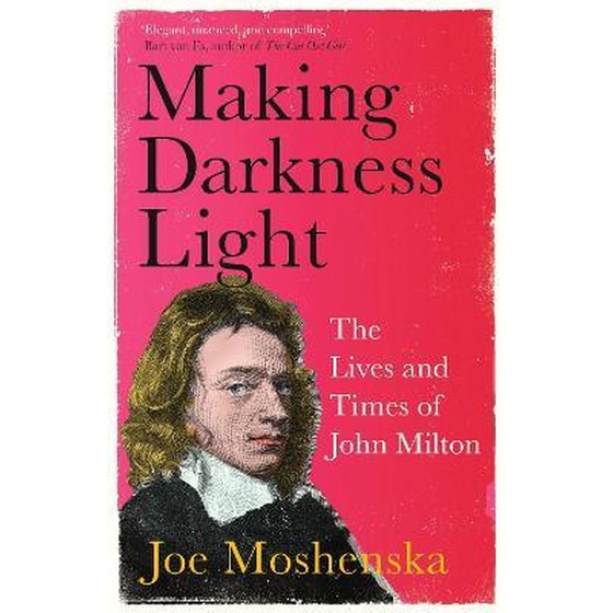 Making Darkness Light : The Lives and Times of John Milton image 0
