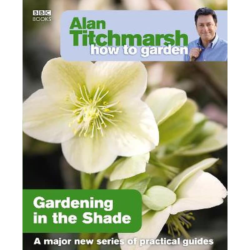 Alan Titchmarsh How to Garden: Gardening in the Shade