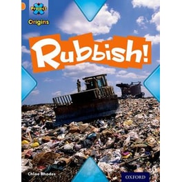 Project X Origins- Orange Book Band, Oxford Level 6- What a Waste- Rubbish!