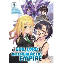 I'm the Evil Lord of an Intergalactic Empire! (Light Novel), Vol. 4