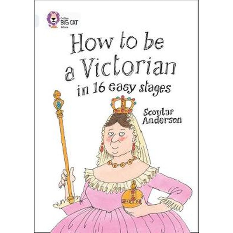 How to be a Victorian in 16 Easy Stages How to be a Victorian in 16 Easy Stages- Band 17/Diamond