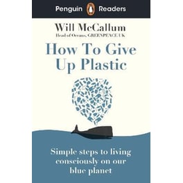 Penguin Readers Level 5: How to Give Up Plastic (ELT Graded Reader)