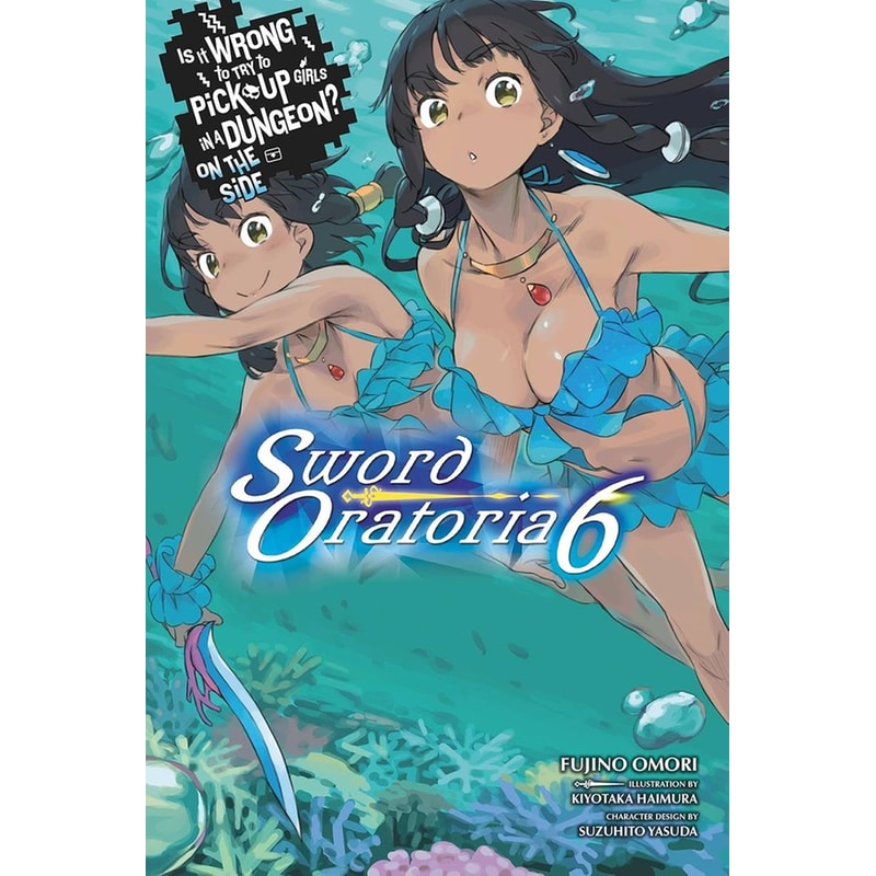 Is It Wrong to Try to Pick Up Girls in a Dungeon? On the Side: Sword Oratoria, Vol. 6 (light novel)
