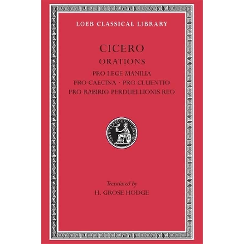 Pro Lege Manilia. Pro Caecina. Pro Cluentio. Pro Rabirio Perduellionis Reo