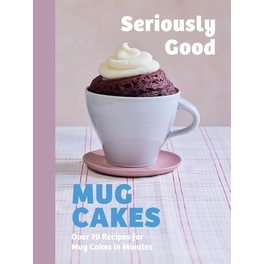 Seriously Good Mug Cakes