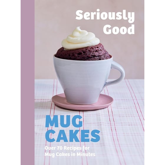 Seriously Good Mug Cakes image 0