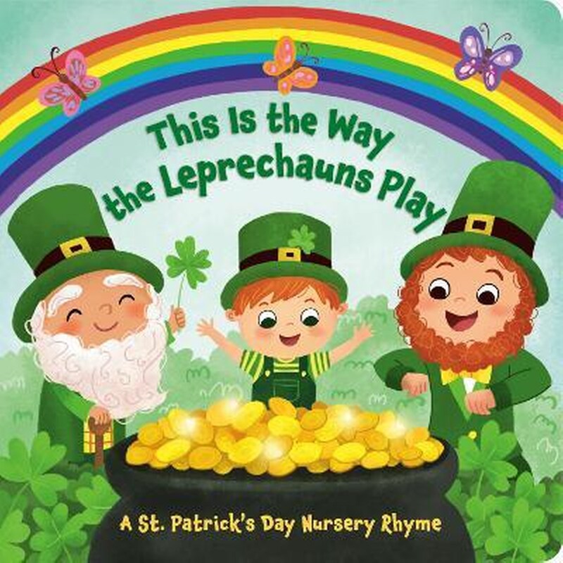 This Is the Way the Leprechauns Play : A St. Patricks Day Nursery Rhyme