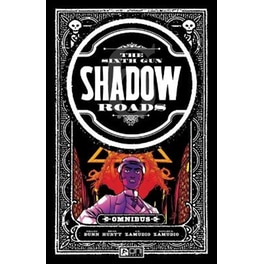 The Sixth Gun Omnibus: Shadow Roads