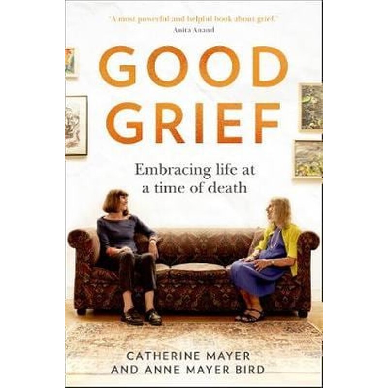 Good Grief : Embracing Life at a Time of Death