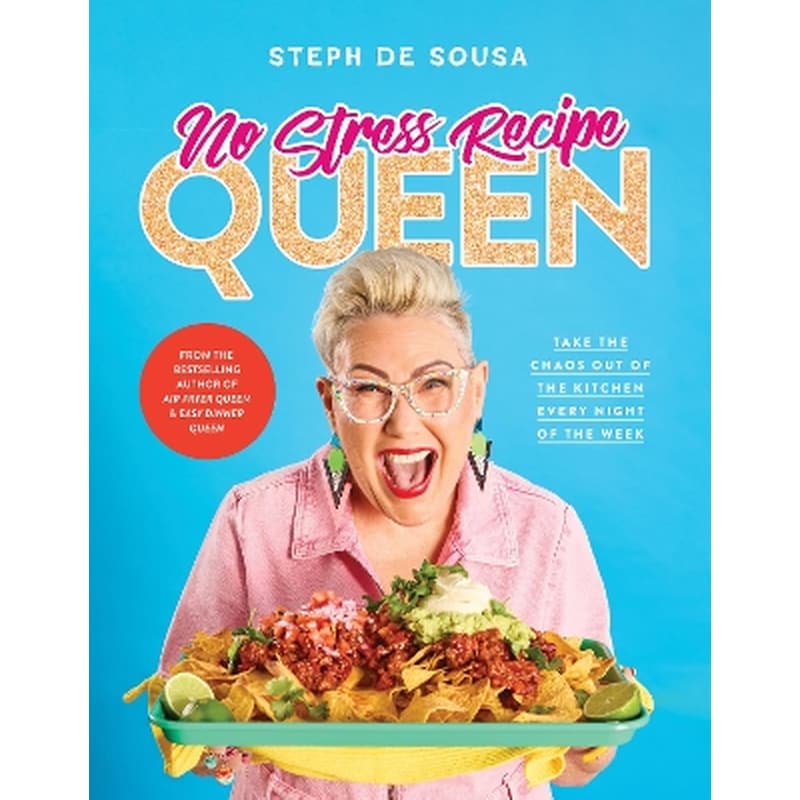 No Stress Recipe Queen: Take the chaos out of the kitchen every night of the week, from the MasterChef favourite and bestselling author of Air Fryer Queen and Easy Dinner Queen