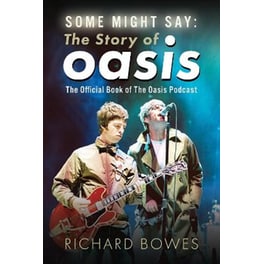 Some Might Say: The Story of Oasis