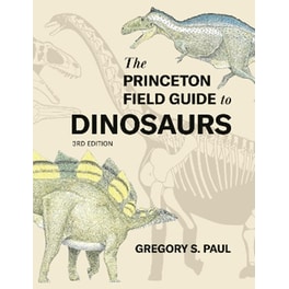The Princeton Field Guide to Dinosaurs    Third Edition