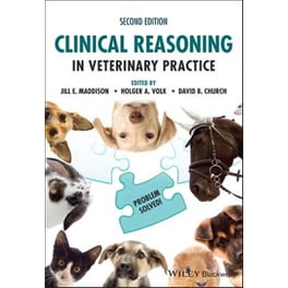 Clinical Reasoning in Veterinary Practice: Problem  Solved! 2nd Edition