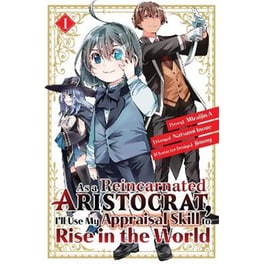 As a Reincarnated Aristocrat, I'll Use My Appraisal Skill to Rise in the World 1 (manga)