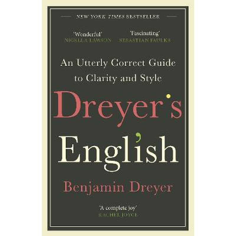 Dreyers English: An Utterly Correct Guide to Clarity and Style