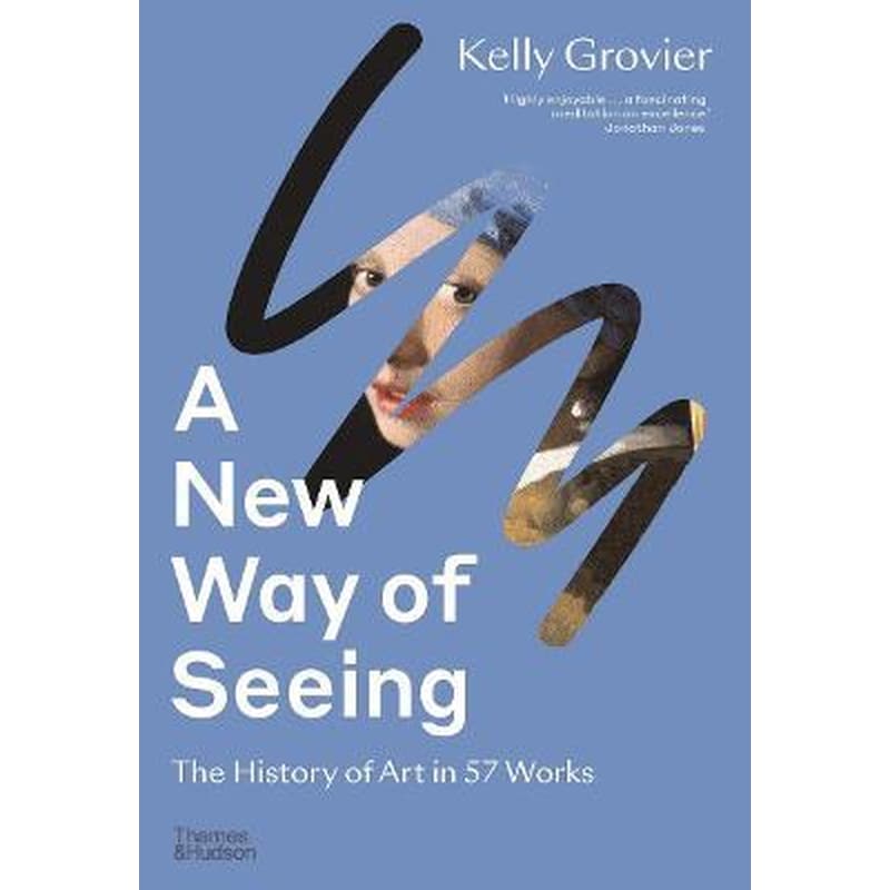 A New Way of Seeing : The History of Art in 57 Works