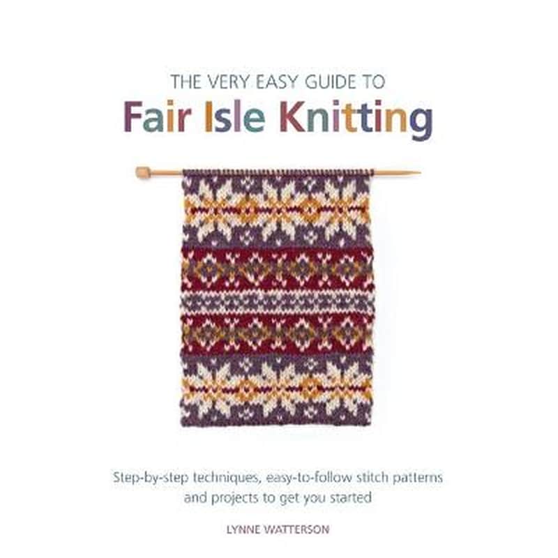 The Very Easy Guide to Fair Isle Knitting