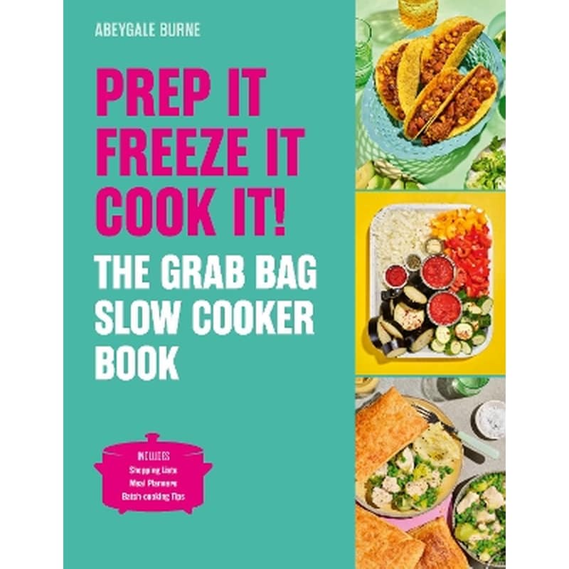 Prep it, Freeze it, Cook it! The Grab Bag Slow Cooker Book
