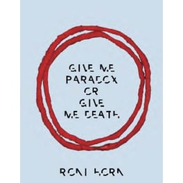 Roni Horn: Give Me Paradox or Give Me Death (Bilingual edition)