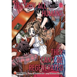 Destroy All Humans. They Can't Be Regenerated. A Magic: The Gathering Manga, Vol. 7
