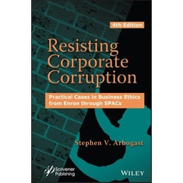 Resisting Corporate Corruption - Practical Cases in Business Ethics from Enron through SPACs, 4th Edition