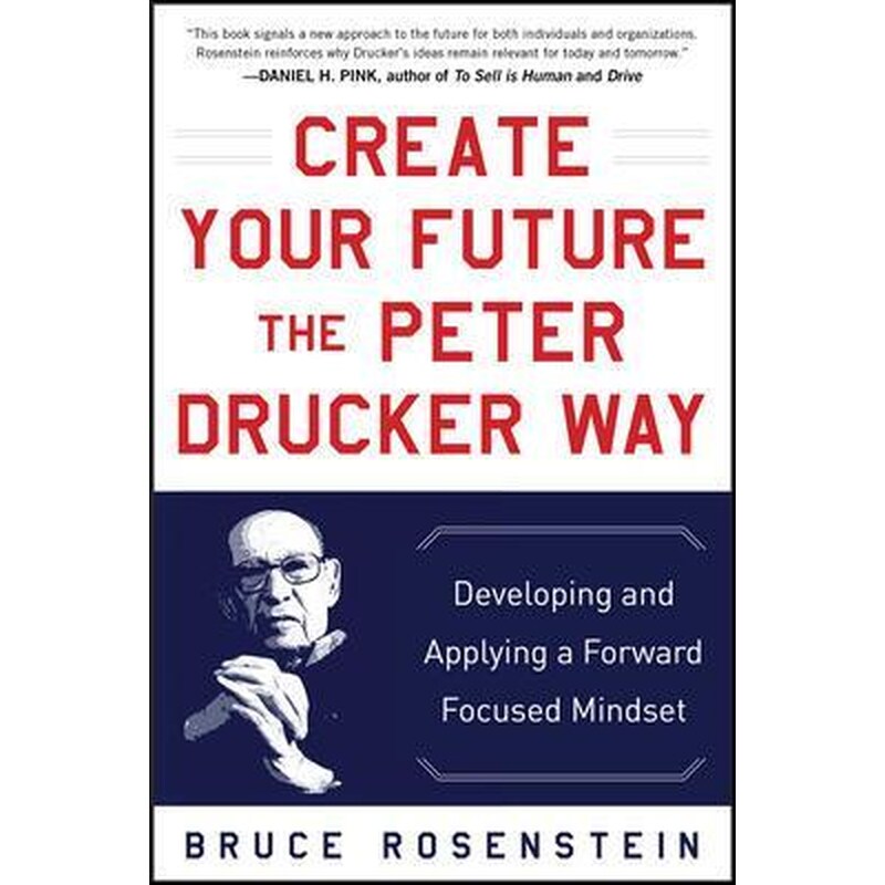 Create Your Future the Peter Drucker Way- Developing and Applying a Forward-Focused Mindset