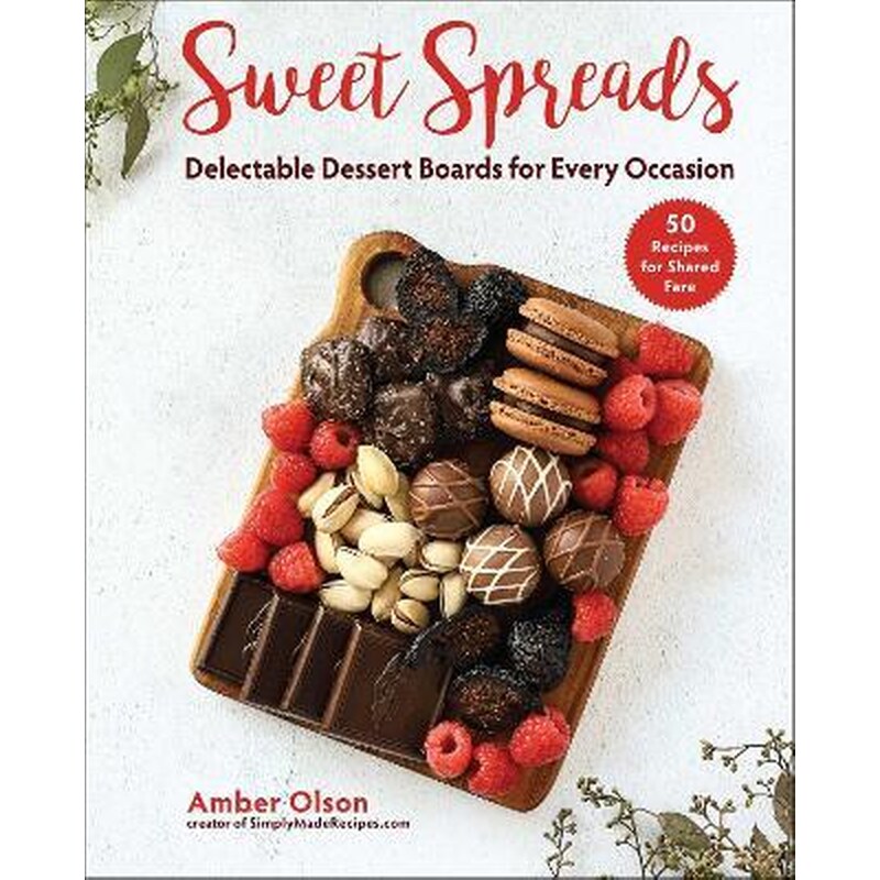 Sweet Spreads : Delectable Dessert Boards for Every Occasion