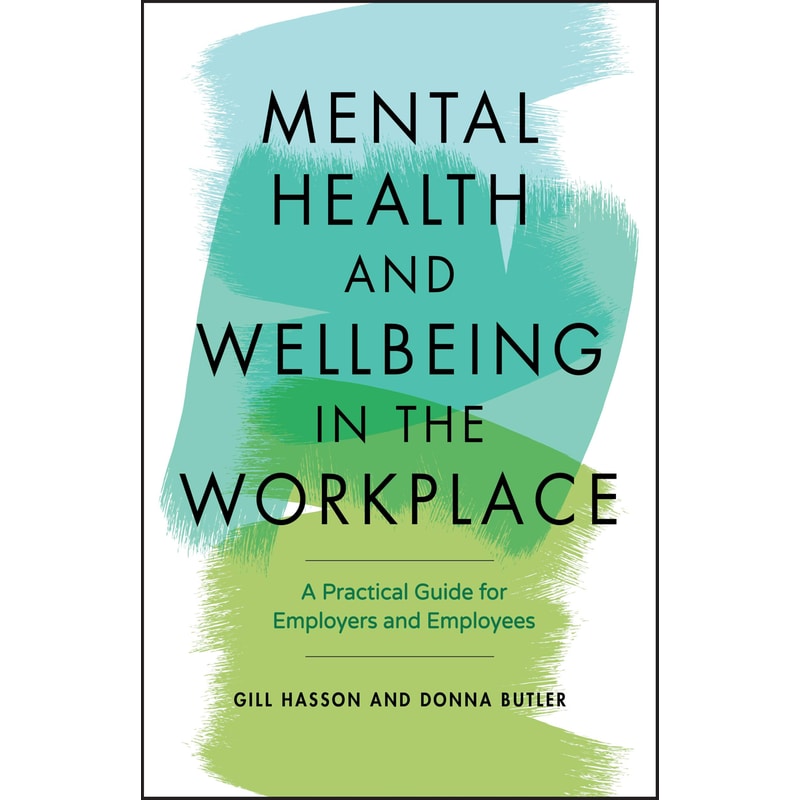 Mental Health and Wellbeing in the Workplace: A Practical Guide for Employers and Employees
