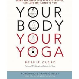 Your Body, Your Yoga : Learn Alignment Cues That Are Skillful, Safe, and Best Suited To You