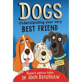 Dogs: Understanding Your Very Best Friend