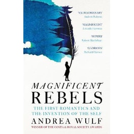 Magnificent Rebels : The First Romantics and the Invention of the Self