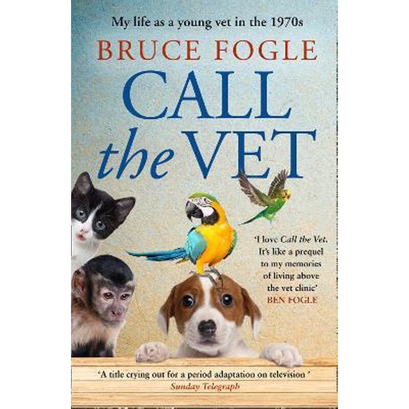 Call the Vet : My Life as a Young Vet in the 1970s