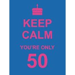Keep Calm You're Only 50