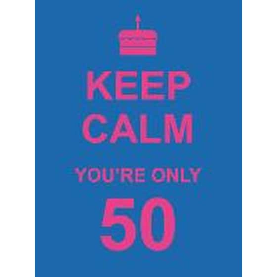 Keep Calm You're Only 50 image 0