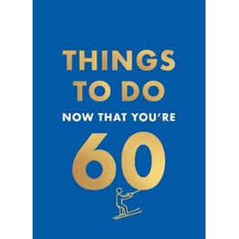 Things to Do Now That You're 60